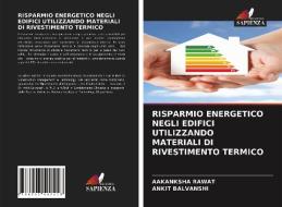 RISPARMIO ENERGETICO NEGLI EDIFICI UTILIZZANDO MATERIALI DI RIVESTIMENTO TERMICO di Rawat Aakanksha Rawat, Balvanshi Ankit Balvanshi edito da KS OmniScriptum Publishing