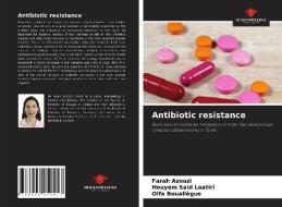 Antibiotic resistance di Farah Azouzi, Houyem Said Laatiri, Olfa Bouallègue edito da Our Knowledge Publishing
