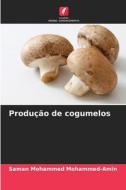 Produção de cogumelos di Saman Mohammed Mohammed-Amin edito da Edições Nosso Conhecimento