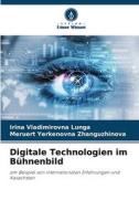 Digitale Technologien im Bühnenbild di Irina Vladimirovna Lunga, Meruert Yerkenovna Zhanguzhinova edito da Verlag Unser Wissen