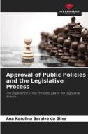 Approval of Public Policies and the Legislative Process di Ana Karolina Saraiva da Silva edito da Our Knowledge Publishing