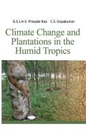 Climate Change And Plantations In The Humid Tropics di GSHLV Prasada Rao & C.S.Gopakumar edito da NIPA