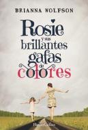 Rosie Y Sus Brillantes Gafas de Colores: (rosie Colored Glasses - Spanish Edition) di Brianna Wolfson edito da HARPERCOLLINS