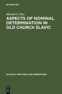 Aspects of Nominal Determination in Old Church Slavic di Michael S. Flier edito da De Gruyter Mouton