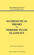 Mathematical Theory in Periodic Plane Elasticity di Lu Jian-Ke, Hai-Tao Cai edito da Taylor & Francis Ltd