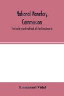 National Monetary Commission, The history and methods of the Paris bourse di Emmanuel Vidal edito da Alpha Editions