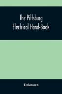 The Pittsburg Electrical Hand-Book; Being A Guide For Visitors From Abroad Attending The International Electrical Congress, St. Louis, Mo., September, di Unknown edito da Alpha Editions