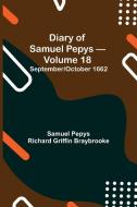 Diary of Samuel Pepys - Volume 18 di Sam. . . Pepys Richard Griffin Braybrooke edito da Alpha Editions