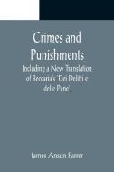 Crimes and Punishments; Including a New Translation of Beccaria's 'Dei Delitti e delle Pene' di James Anson Farrer edito da Alpha Editions