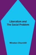 Liberalism and the Social Problem di Winston Churchill edito da Alpha Editions