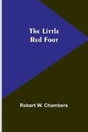 The Little Red Foot di Robert W. Chambers edito da Alpha Editions