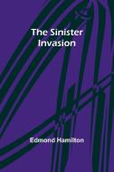 The Sinister Invasion di Edmond Hamilton edito da Alpha Edition