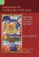 Relations Of Golkonda with Iran: Diplomacy, Ideas, and Commerce 1518 - 1687 di M. Z. a. Shakeb edito da RATNA SAGAR