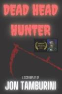 Dead Head Hunter di Tamburini Jon Tamburini edito da Independently Published