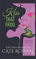 Kiss That Frog di Rowan Cate Rowan edito da Independently Published