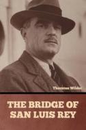 The Bridge of San Luis Rey di Thornton Wilder edito da Bibliotech Press