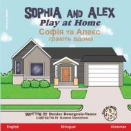 Sophia and Alex Play at Home di Denise Bourgeois-Vance edito da Advance Books LLC