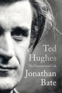 Ted Hughes: The Unauthorised Life di Jonathan Bate edito da HARPERCOLLINS