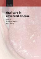 Oral Care in Advanced Disease di Andrew Davies edito da OXFORD UNIV PR