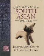 The Ancient South Asian World: California Edition di Jonathan Mark Kenoyer, Kimberly Burton Heuston edito da Oxford University Press, USA