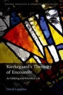 Kierkegaard's Theology of Encounter di David Lappano edito da OUP Oxford