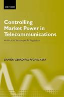 Controlling Market Power in Telecommunications: Antitrust vs. Sector-Specific Regulation di Damien Gerardin, Damien Geradin, Michel Kerf edito da OXFORD UNIV PR