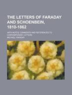 The Letters Of Faraday And Schoenbein, 1810-1862 di Michael Faraday edito da General Books Llc