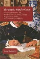 The Devil′s Handwriting - Precoloniality and the German Colonial State in Qingdao, Samoa and Southwest Africa di George Steinmetz edito da University of Chicago Press