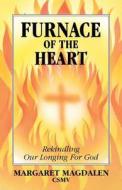 Furnace Of The Heart di Sister Margaret Magdalen edito da Darton,longman & Todd Ltd