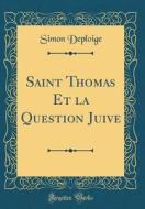 Saint Thomas Et La Question Juive (Classic Reprint) di Simon Deploige edito da Forgotten Books