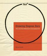 Drawing Degree Zero: The Line from Minimal to Conceptual Art di Anna Lovatt edito da PENN ST UNIV PR