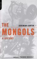 The Mongols: A History di Jeremiah Curtin edito da DA CAPO PR INC