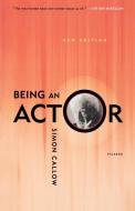 Being an Actor, Revised and Expanded Edition di Simon Callow edito da St. Martins Press-3PL