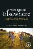 A More Radical Elsewhere: Foundations, Understandings, and Practices for Our Freedom di Wendi S. Williams, Wanda Watson edito da ACADEMIC PR INC