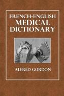 French-English Medical Dictionary di Alfred Gordon edito da Lulu.com