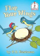 Flap Your Wings di P.D. Eastman edito da Random House USA Inc