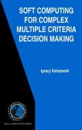 Soft Computing for Complex Multiple Criteria Decision Making di Ignacy Kaliszewski edito da SPRINGER NATURE