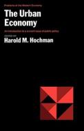 The Urban Economy  - An introduction to a current issue of public policy di Harold M. Hochman edito da W. W. Norton & Company