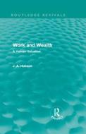 Work and Wealth (Routledge Revivals) di J. A. Hobson edito da Routledge