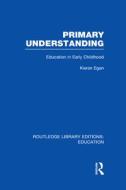 Primary Understanding di Kieran Egan edito da Taylor & Francis Ltd