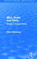 Man, State and Deity: Essays in Ancient History di Victor Ehrenberg edito da ROUTLEDGE