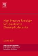 High Pressure Rheology for Quantitative Elastohydrodynamics di Scott S. Bair edito da ELSEVIER SCIENCE & TECHNOLOGY