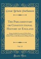 The Parliamentary or Constitutional History of England, Vol. 13: Being a Faithful Account of All the Most Remarkable Transactions in Parliament, from di Great Britain Parliament edito da Forgotten Books