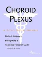 Choroid Plexus - A Medical Dictionary, Bibliography, And Annotated Research Guide To Internet References di Icon Health Publications edito da Icon Group International