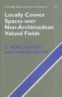 Locally Convex Spaces over Non-Archimedean Valued Fields di C. Perez-Garcia edito da Cambridge University Press