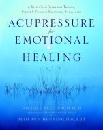 Acupressure For Emotional Heal di Michael Reed Gach, Beth Ann Hanning edito da Broadway Books (A Division of Bantam Doubleday Dell Publishi