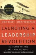 Launching a Leadership Revolution: Mastering the Five Levels of Influence di Orrin Woodward, Chris Brady edito da LIGHTNING SOURCE INC