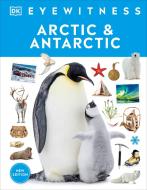 Eyewitness Arctic and Antarctic di Dk edito da DK Publishing (Dorling Kindersley)