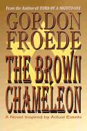 The Brown Chameleon di Gordon Froede edito da iUniverse