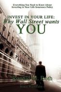 Invest in Your Life di Ronald M. Roth, Bruce Weinstein edito da iUniverse